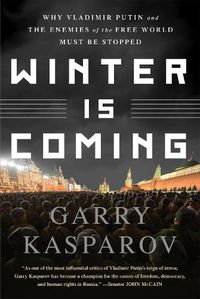 Cover image for Winter Is Coming: Why Vladimir Putin and the Enemies of the Free World Must Be Stopped