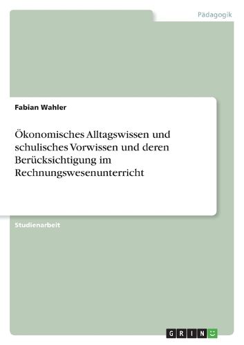 Cover image for OEkonomisches Alltagswissen und schulisches Vorwissen und deren Berucksichtigung im Rechnungswesenunterricht