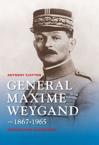 Cover image for General Maxime Weygand, 1867-1965: Fortune and Misfortune