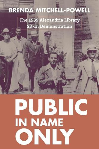 Cover image for Public in Name Only: The 1939 Alexandria Library Sit-In Demonstration