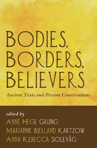 Cover image for Bodies, Borders, Believers: Ancient Texts and Present Conversations