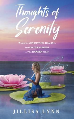 Cover image for Thoughts of Serenity: Words of affirmation, healing, and encouragement to a happier today