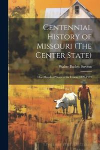 Cover image for Centennial History of Missouri (The Center State)