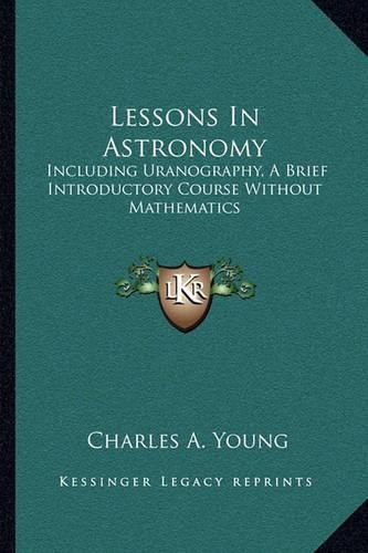 Cover image for Lessons in Astronomy: Including Uranography, a Brief Introductory Course Without Mathematics