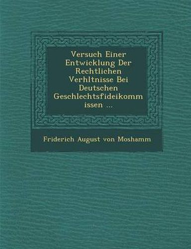 Cover image for Versuch Einer Entwicklung Der Rechtlichen Verh Ltnisse Bei Deutschen Geschlechtsfideikommissen ...