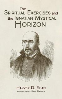 Cover image for The Spiritual Exercises and the Ignatian Mystical Horizon