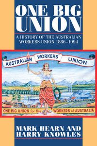 Cover image for One Big Union: A History of the Australian Workers Union 1886-1994