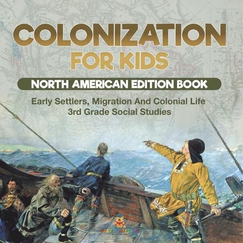 Cover image for Colonization for Kids - North American Edition Book Early Settlers, Migration And Colonial Life 3rd Grade Social Studies