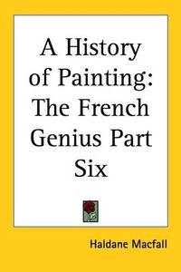 Cover image for A History of Painting: The French Genius Part Six