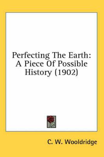 Perfecting the Earth: A Piece of Possible History (1902)