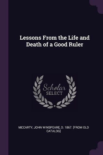 Cover image for Lessons From the Life and Death of a Good Ruler