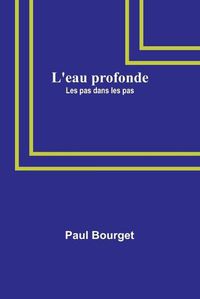 Cover image for L'eau profonde; Les pas dans les pas