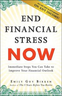 Cover image for End Financial Stress Now: Immediate Steps You Can Take to Improve Your Financial Outlook