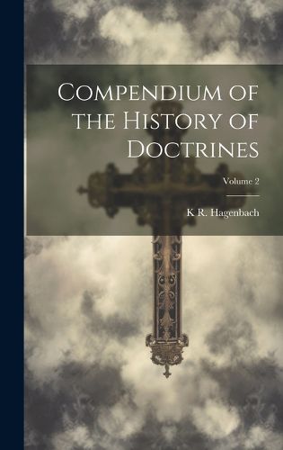 Cover image for Compendium of the History of Doctrines; Volume 2