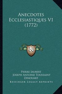 Cover image for Anecdotes Ecclesiastiques V1 (1772)