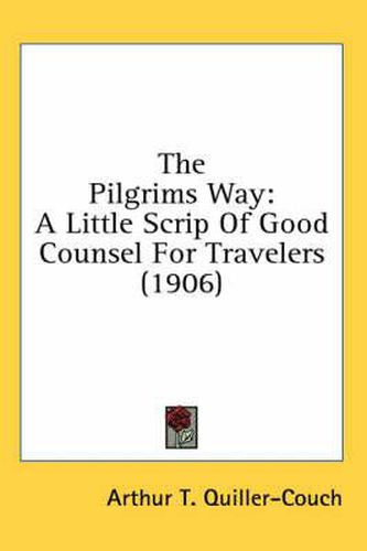 The Pilgrims Way: A Little Scrip of Good Counsel for Travelers (1906)