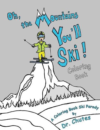 Cover image for Oh, the Mountains You'll Ski! A Coloring Book Ski Parody