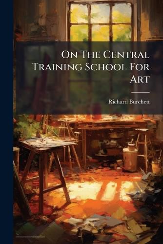 Cover image for On The Central Training School For Art