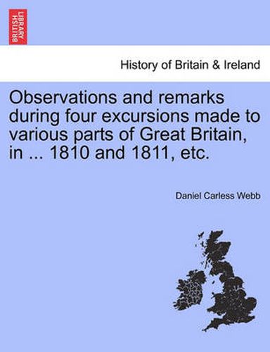 Cover image for Observations and Remarks During Four Excursions Made to Various Parts of Great Britain, in ... 1810 and 1811, Etc.