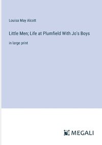 Cover image for Little Men; Life at Plumfield With Jo's Boys