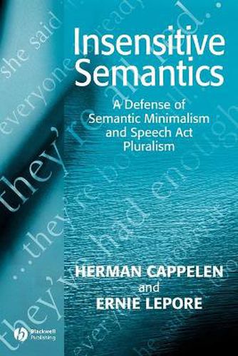 Cover image for Insensitive Semantics: A Defense of Semantic Minimalism and Speech Act Pluralism