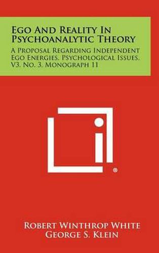 Cover image for Ego and Reality in Psychoanalytic Theory: A Proposal Regarding Independent Ego Energies, Psychological Issues, V3, No. 3, Monograph 11