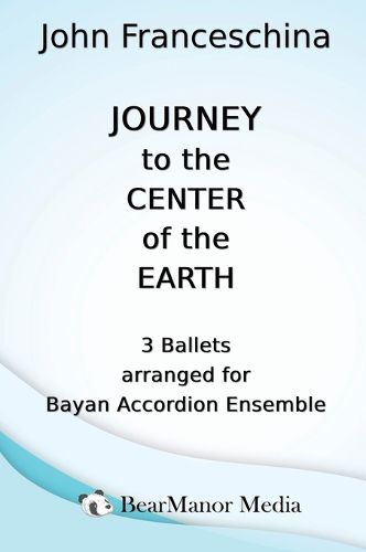 Cover image for Journey to the Center of the Earth - 3 Ballets arranged for Bayan Accordion Ensemble