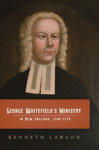 Cover image for George Whitefield's Ministry in New England, 1740-1770