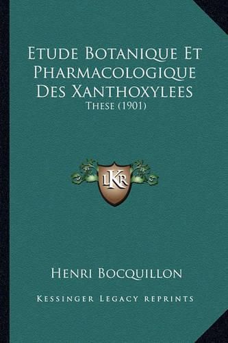 Cover image for Etude Botanique Et Pharmacologique Des Xanthoxylees: These (1901)