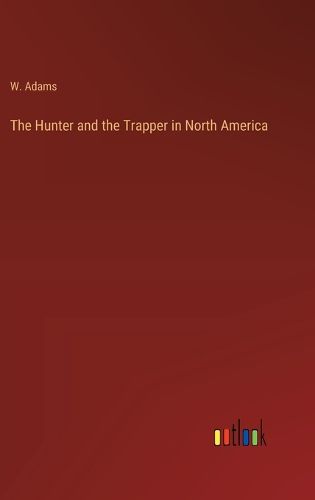 Cover image for The Hunter and the Trapper in North America