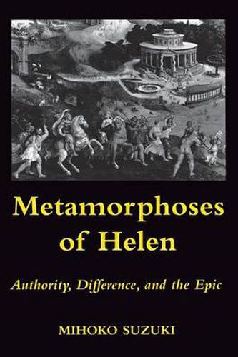 Cover image for Metamorphoses of Helen: Authority, Difference and the Epic