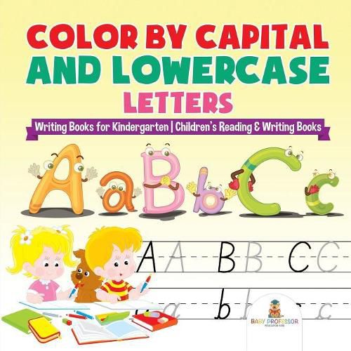 Cover image for Color by Capital and Lowercase Letters - Writing Books for Kindergarten Children's Reading & Writing Books