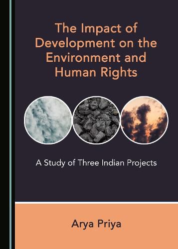 Cover image for The Impact of Development on the Environment and Human Rights: A Study of Three Indian Projects