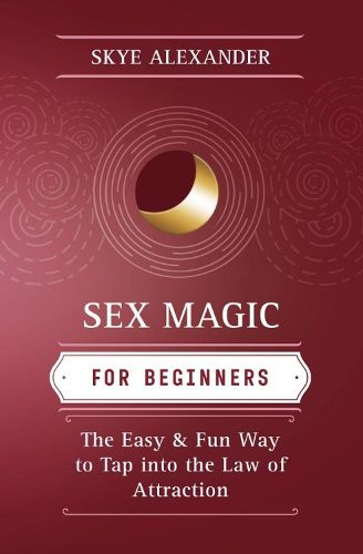 Cover image for Sex Magic for Beginners: The Easy and Fun Way to Tap into the Law of Attraction