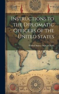 Cover image for Instructions to the Diplomatic Officers of the United States