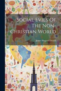 Cover image for Social Evils Of The Non-christian World