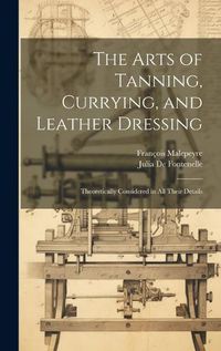 Cover image for The Arts of Tanning, Currying, and Leather Dressing