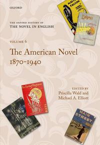 Cover image for The Oxford History of the Novel in English: Volume 6: The American Novel 1870-1940