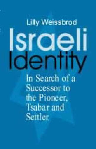 Cover image for Israeli Identity: In Search of a Successor to the Pioneer, Tsabar and Settler