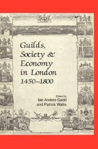 Cover image for Guilds, Society and Economy in London 1450-1800