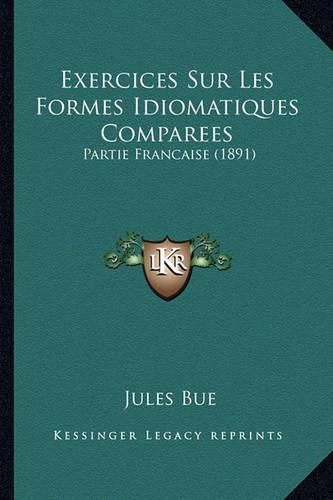 Exercices Sur Les Formes Idiomatiques Comparees: Partie Francaise (1891)