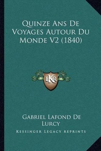 Quinze ANS de Voyages Autour Du Monde V2 (1840)