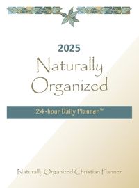 Cover image for 2025 Naturally Organized 24-hour Daily Planner(TM)