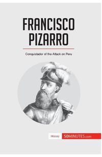 Cover image for Francisco Pizarro: Conquistador of the Attack on Peru