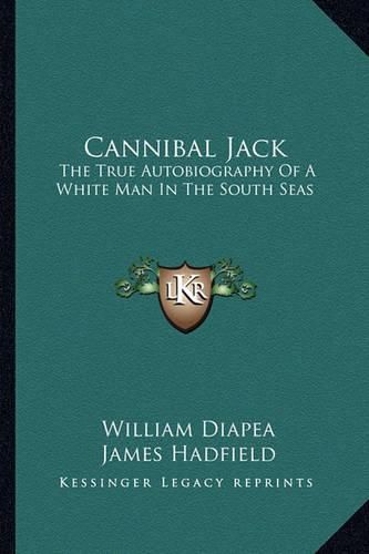 Cannibal Jack: The True Autobiography of a White Man in the South Seas