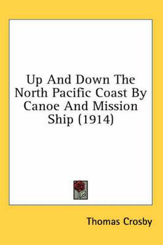 Up and Down the North Pacific Coast by Canoe and Mission Ship (1914)