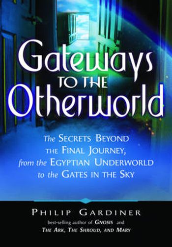 Cover image for Gateways to the Otherworlds: The Secrets Beyond the Final Journey, from the Egyptian Underworld to the Gates in the Sky