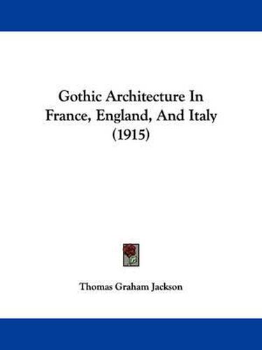 Cover image for Gothic Architecture in France, England, and Italy (1915)