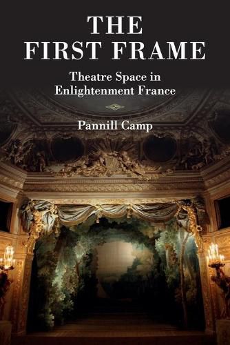 Cover image for The First Frame: Theatre Space in Enlightenment France