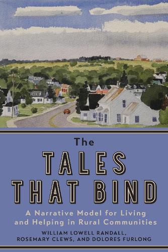 Cover image for The Tales that Bind: A Narrative Model for Living and Helping in Rural Communities